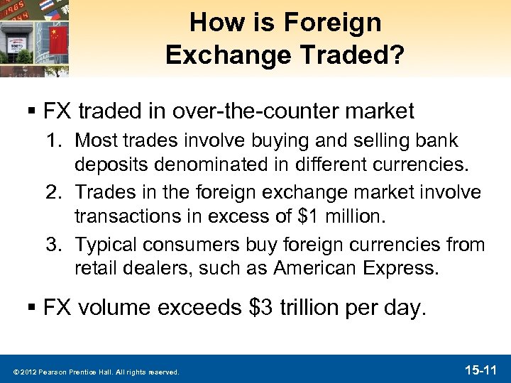 How is Foreign Exchange Traded? § FX traded in over-the-counter market 1. Most trades