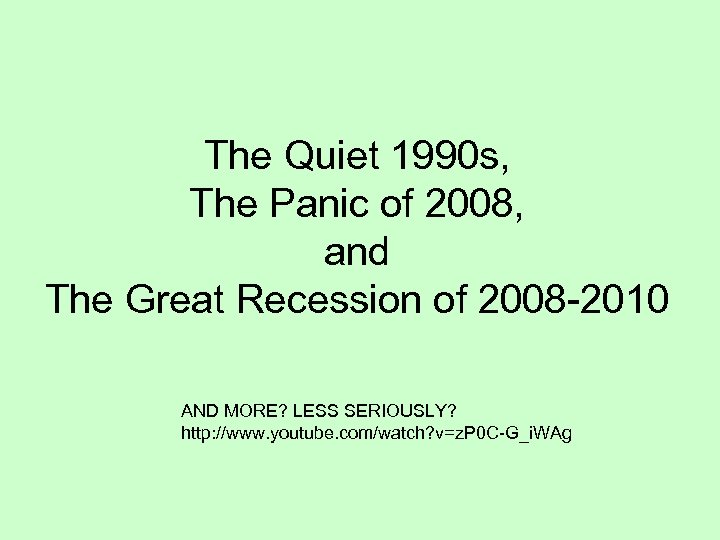 The Quiet 1990 s, The Panic of 2008, and The Great Recession of 2008