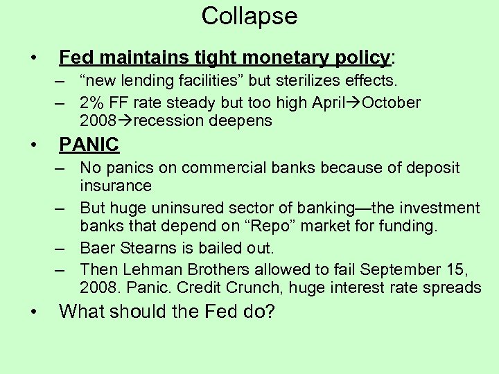 Collapse • Fed maintains tight monetary policy: – “new lending facilities” but sterilizes effects.