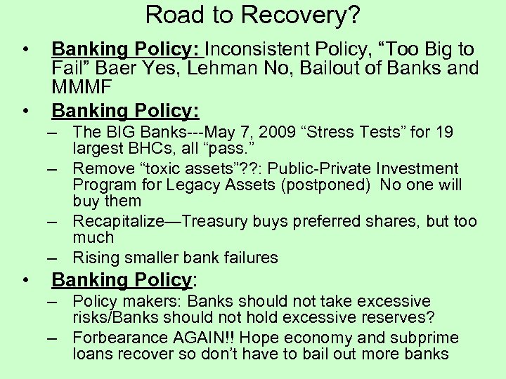 Road to Recovery? • • Banking Policy: Inconsistent Policy, “Too Big to Fail” Baer