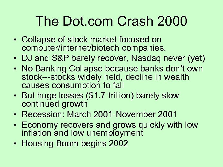 The Dot. com Crash 2000 • Collapse of stock market focused on computer/internet/biotech companies.