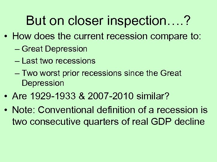 But on closer inspection…. ? • How does the current recession compare to: –