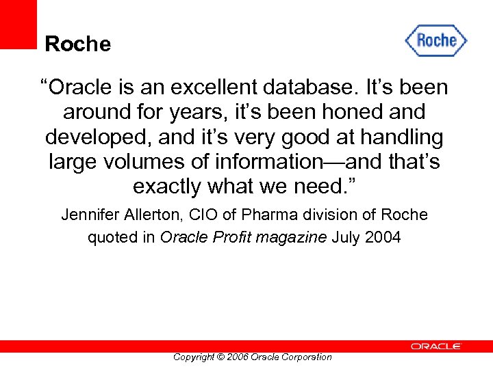 Roche “Oracle is an excellent database. It’s been around for years, it’s been honed