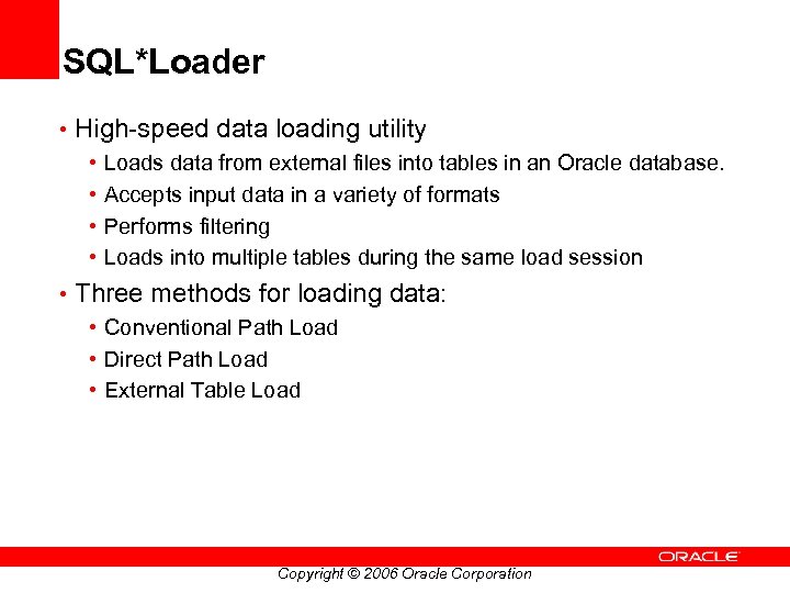 SQL*Loader • High-speed data loading utility • Loads data from external files into tables