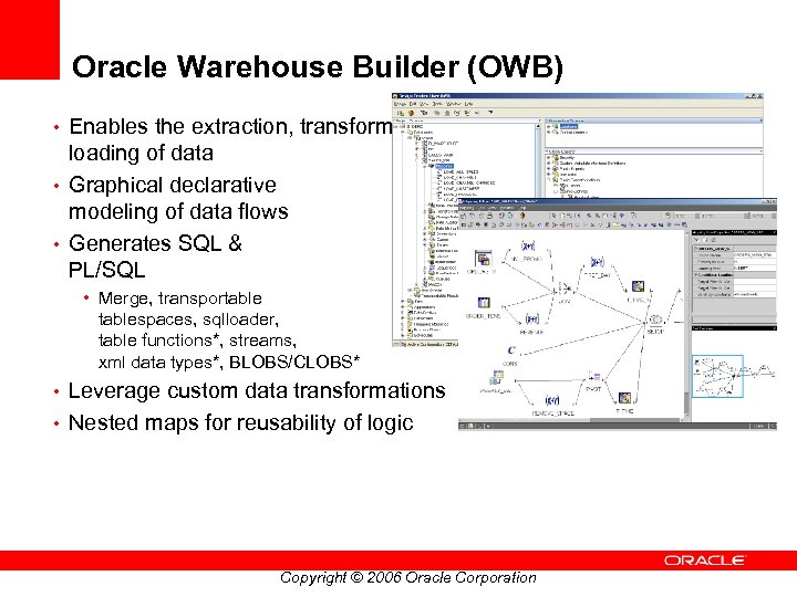 Oracle Warehouse Builder (OWB) • Enables the extraction, transformation, and loading of data •