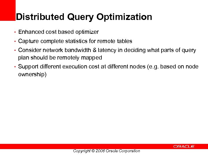 Distributed Query Optimization • Enhanced cost based optimizer • Capture complete statistics for remote