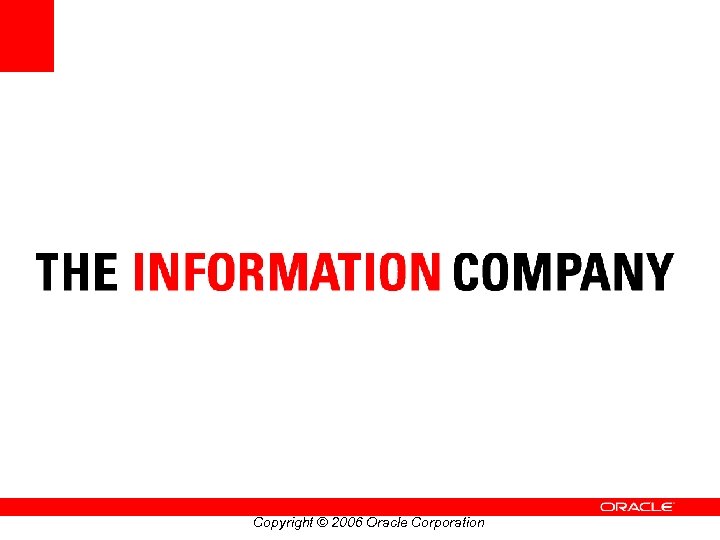 Copyright © 2006 Oracle Corporation 