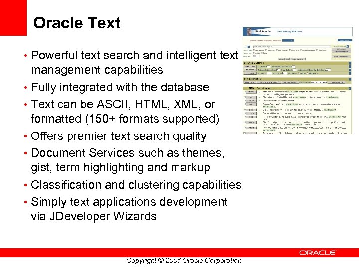 Oracle Text • Powerful text search and intelligent text management capabilities • Fully integrated