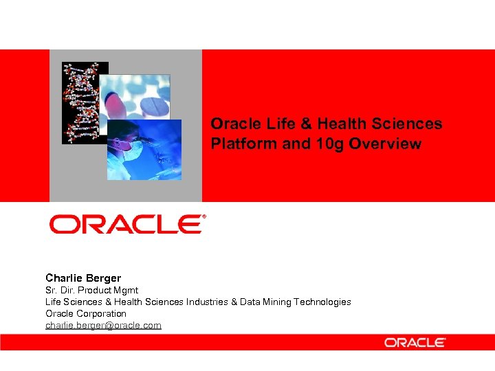 <Insert Picture Here> Oracle Life & Health Sciences Platform and 10 g Overview Charlie