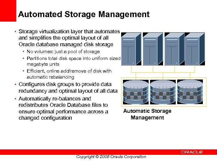 Automated Storage Management • Storage virtualization layer that automates and simplifies the optimal layout