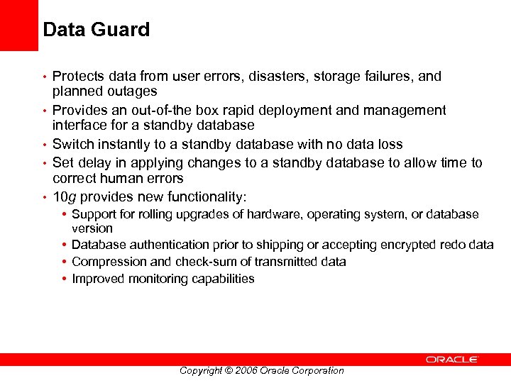 Data Guard • Protects data from user errors, disasters, storage failures, and • •
