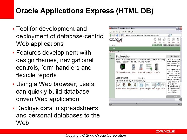 Oracle Applications Express (HTML DB) • Tool for development and deployment of database-centric Web