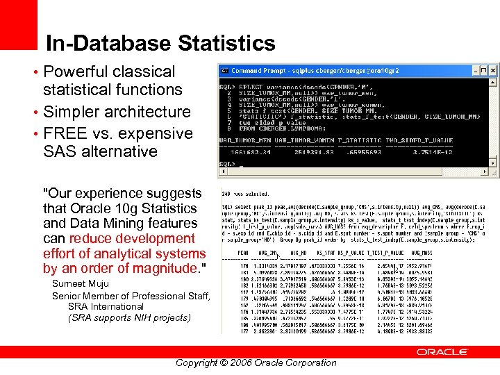 In-Database Statistics • Powerful classical statistical functions • Simpler architecture • FREE vs. expensive