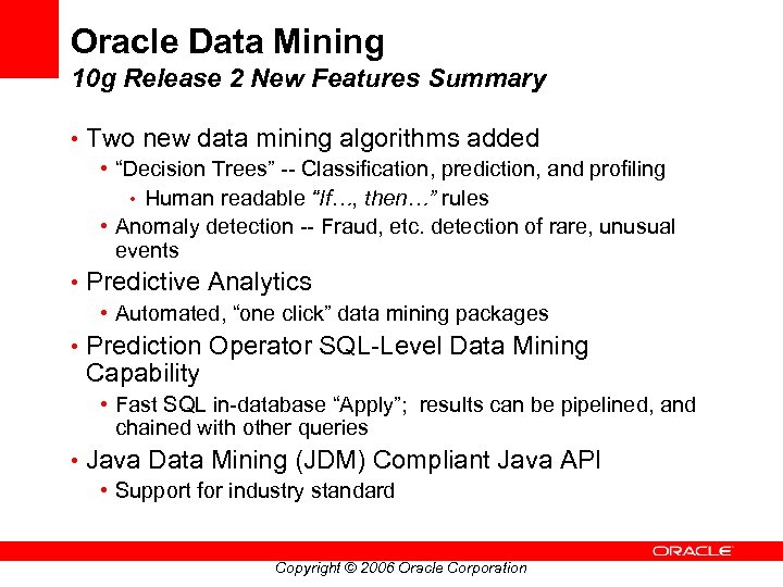 Oracle Data Mining 10 g Release 2 New Features Summary • Two new data