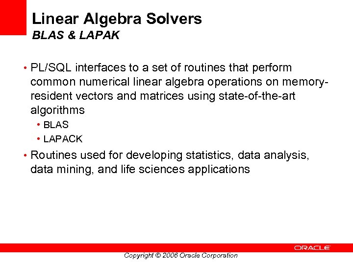 Linear Algebra Solvers BLAS & LAPAK • PL/SQL interfaces to a set of routines