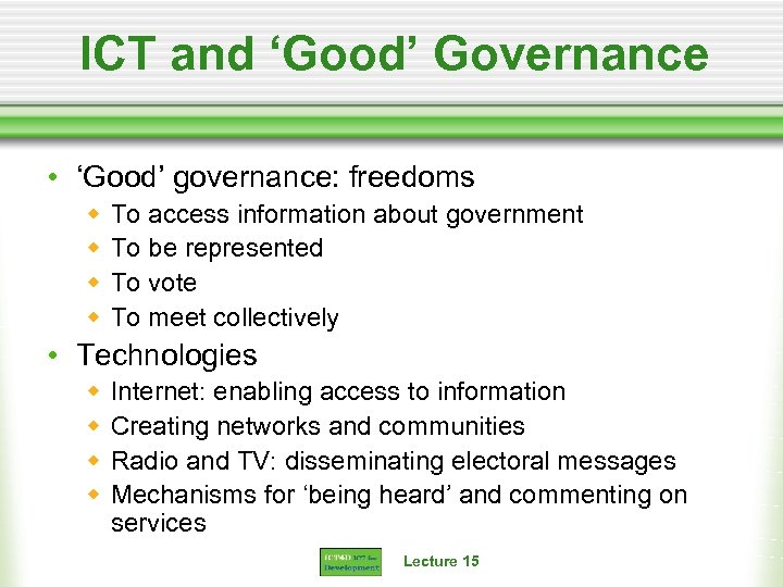 ICT and ‘Good’ Governance • ‘Good’ governance: freedoms w w To access information about