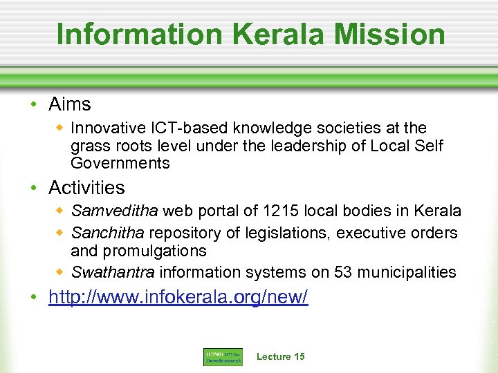 Information Kerala Mission • Aims w Innovative ICT-based knowledge societies at the grass roots