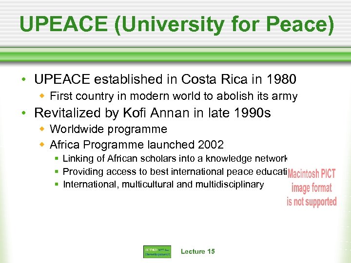 UPEACE (University for Peace) • UPEACE established in Costa Rica in 1980 w First