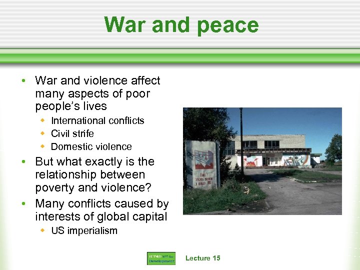 War and peace • War and violence affect many aspects of poor people’s lives