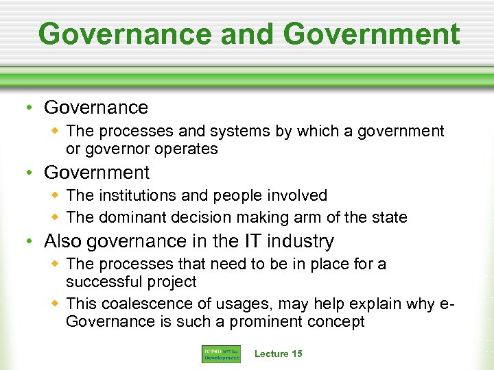 Governance and Government • Governance w The processes and systems by which a government