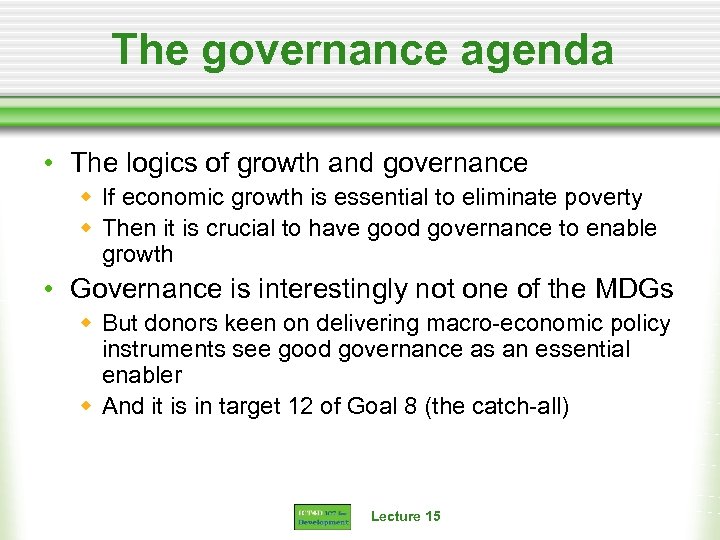 The governance agenda • The logics of growth and governance w If economic growth