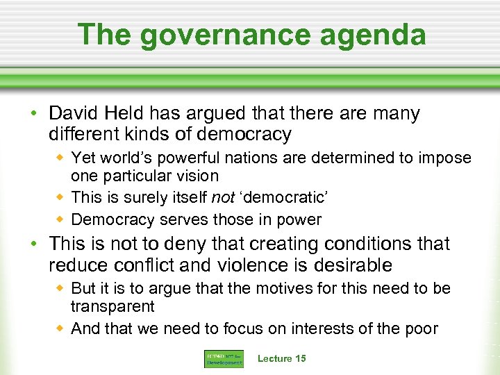 The governance agenda • David Held has argued that there are many different kinds