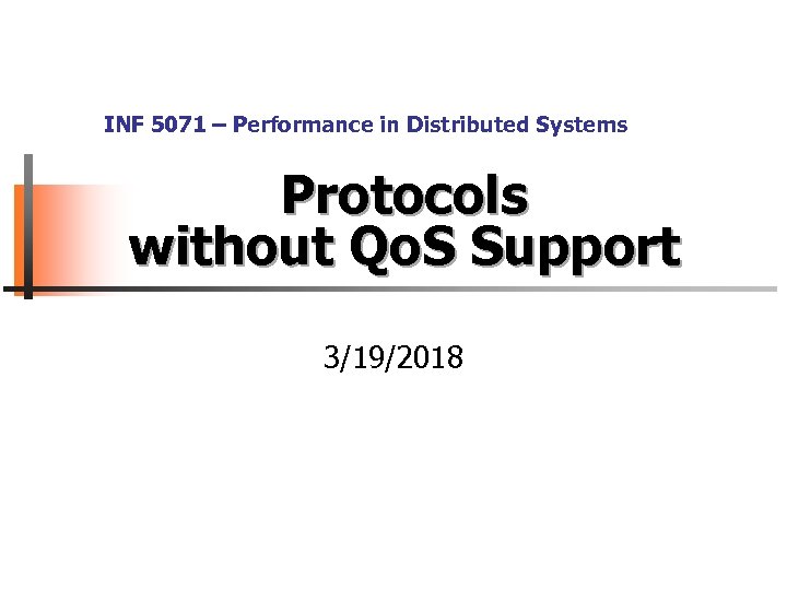 INF 5071 – Performance in Distributed Systems Protocols without Qo. S Support 3/19/2018 