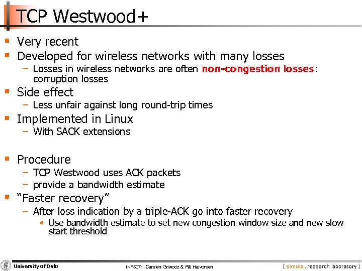 TCP Westwood+ § Very recent § Developed for wireless networks with many losses −