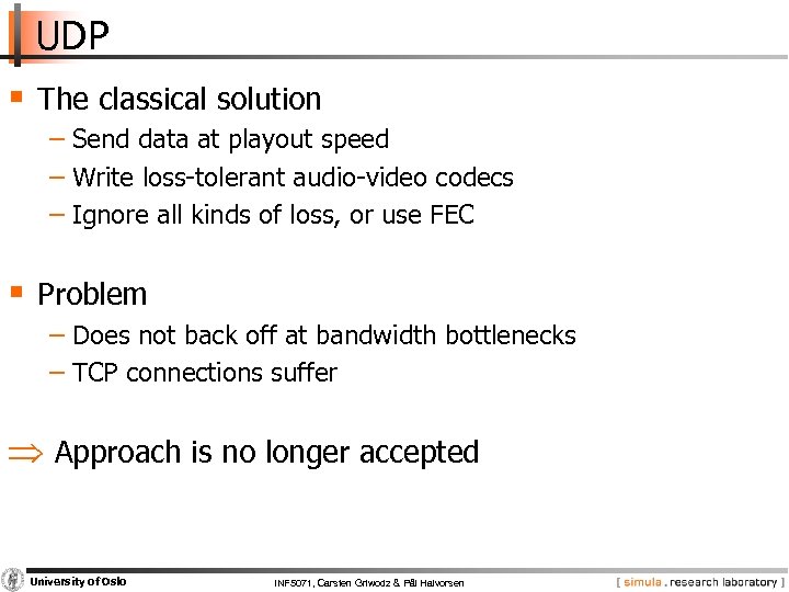 UDP § The classical solution − Send data at playout speed − Write loss-tolerant