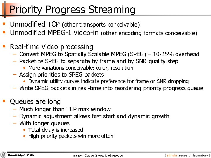 Priority Progress Streaming § Unmodified TCP (other transports conceivable) § Unmodified MPEG-1 video-in (other