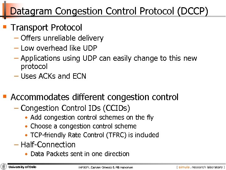 Datagram Congestion Control Protocol (DCCP) § Transport Protocol − Offers unreliable delivery − Low