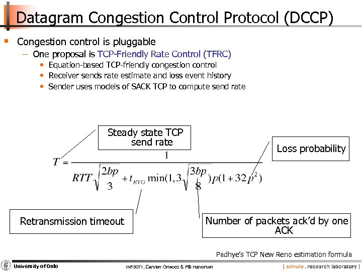 Datagram Congestion Control Protocol (DCCP) § Congestion control is pluggable − One proposal is