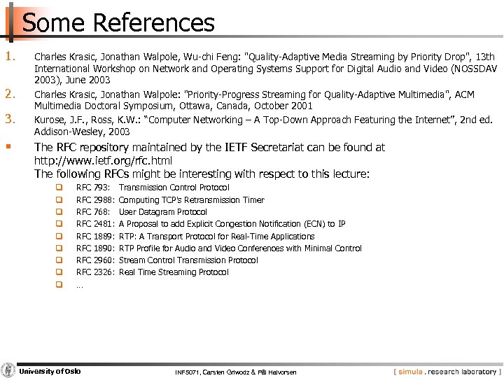 Some References 1. 2. 3. § Charles Krasic, Jonathan Walpole, Wu-chi Feng: "Quality-Adaptive Media