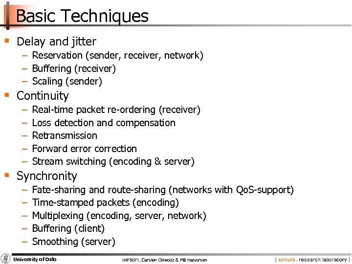 Basic Techniques § Delay and jitter − Reservation (sender, receiver, network) − Buffering (receiver)