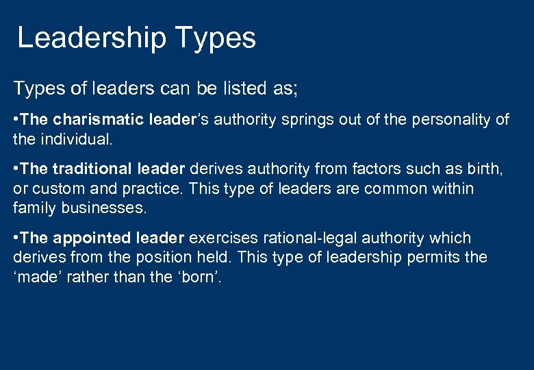 Leadership Types of leaders can be listed as; • The charismatic leader’s authority springs
