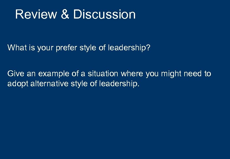 Review & Discussion What is your prefer style of leadership? Give an example of