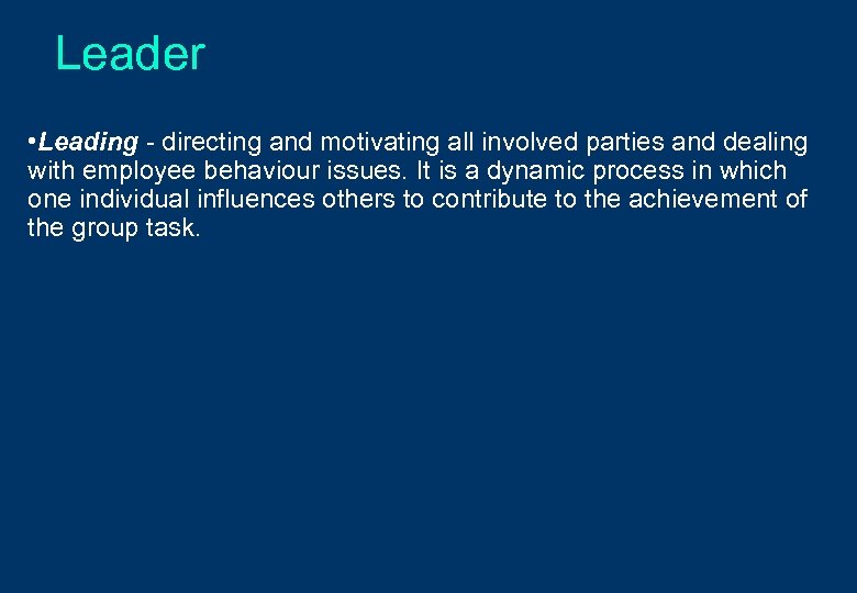 Leader • Leading - directing and motivating all involved parties and dealing with employee