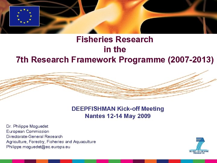 Fisheries Research in the 7 th Research Framework Programme (2007 -2013) DEEPFISHMAN Kick-off Meeting