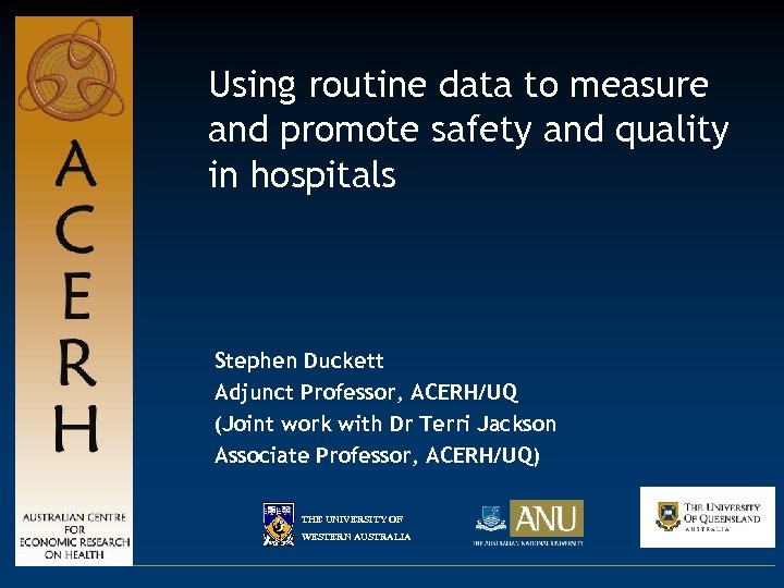 Using routine data to measure and promote safety and quality in hospitals Stephen Duckett