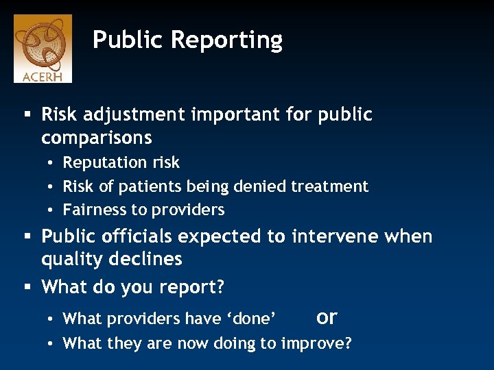 Public Reporting § Risk adjustment important for public comparisons • Reputation risk • Risk