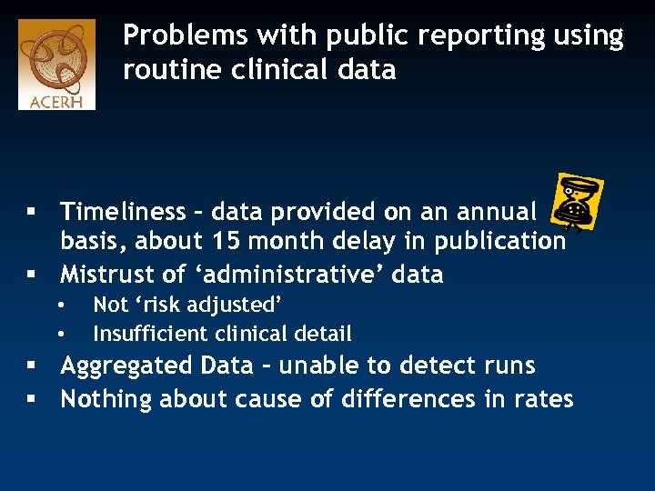 Problems with public reporting using routine clinical data § Timeliness – data provided on