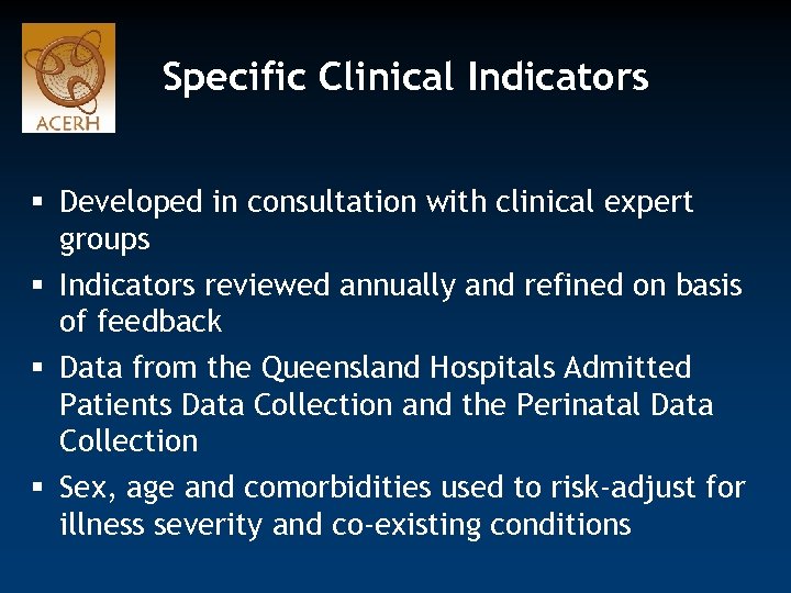 Specific Clinical Indicators § Developed in consultation with clinical expert groups § Indicators reviewed