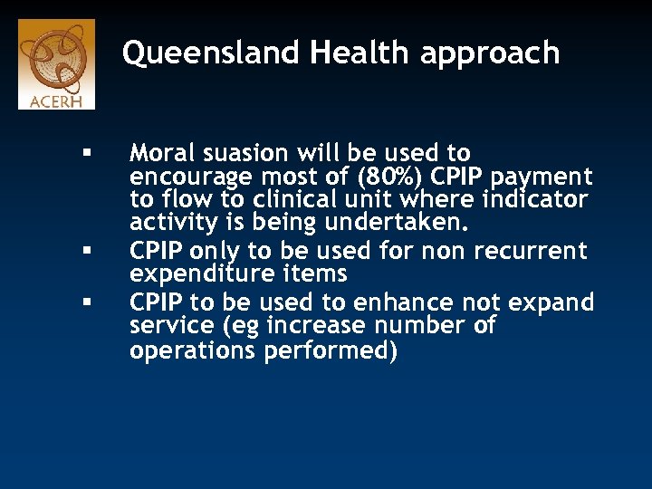 Queensland Health approach § § § Moral suasion will be used to encourage most