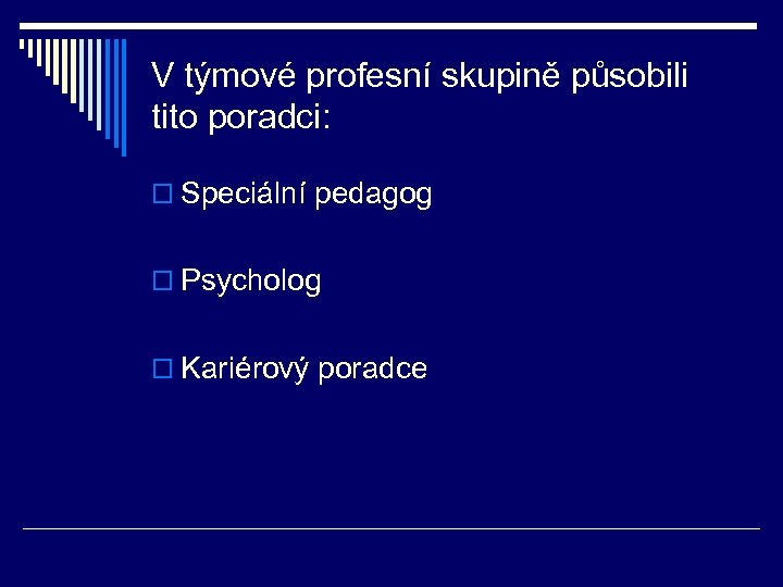 V týmové profesní skupině působili tito poradci: o Speciální pedagog o Psycholog o Kariérový