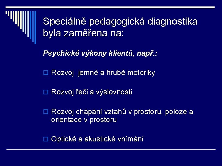 Speciálně pedagogická diagnostika byla zaměřena na: Psychické výkony klientů, např. : o Rozvoj jemné