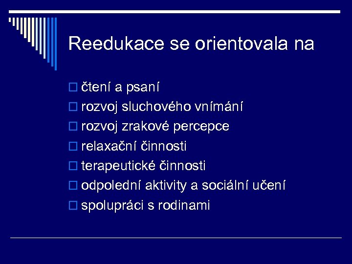 Reedukace se orientovala na o čtení a psaní o rozvoj sluchového vnímání o rozvoj