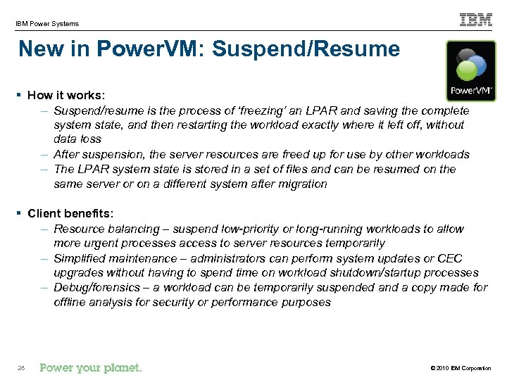 IBM Power Systems New in Power. VM: Suspend/Resume § How it works: – Suspend/resume