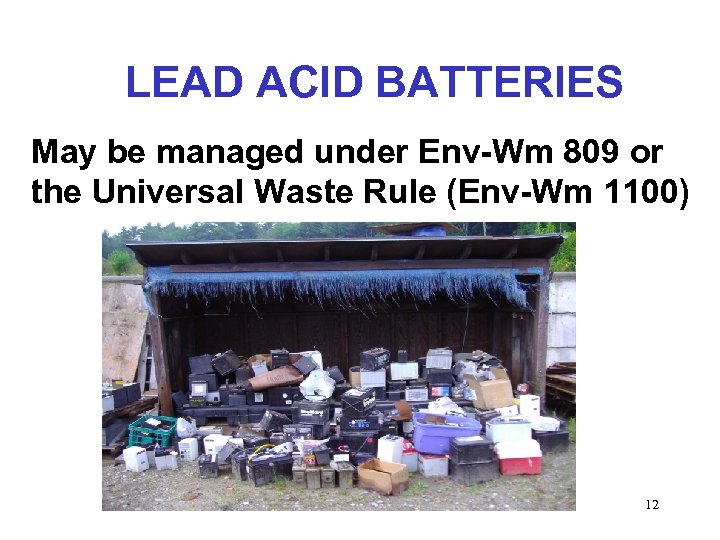 LEAD ACID BATTERIES May be managed under Env-Wm 809 or the Universal Waste Rule
