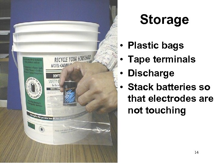 Storage • • Plastic bags Tape terminals Discharge Stack batteries so that electrodes are