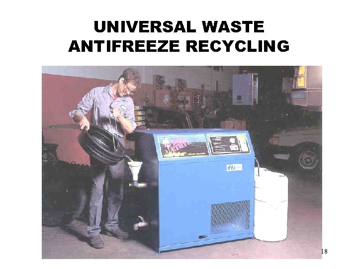 UNIVERSAL WASTE ANTIFREEZE RECYCLING 18 